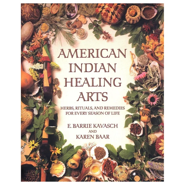 American Indian Healing Arts: Herbs, Rituals, and Remedies for Every Season of Life